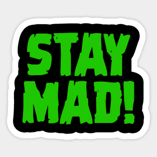Stay Mad! Sticker